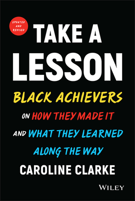 Take a Lesson: Black Achievers on How They Made It and What They Learned Along the Way By Caroline V. Clarke Cover Image