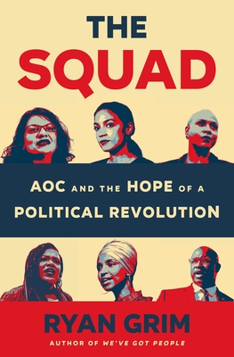 The Squad: AOC and the Hope of a Political Revolution By Ryan Grim Cover Image