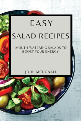 Easy Salad Recipes: Mouth-Watering Salads to Boost Your Energy Cover Image