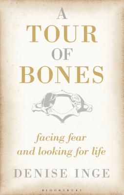 A Tour of Bones: Facing Fear and Looking for Life By Denise Inge Cover Image