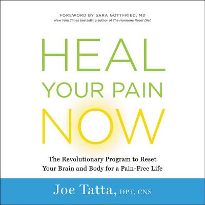 Heal Your Pain Now: The Revolutionary Program to Reset Your Brain and Body for a Pain-Free Life Cover Image