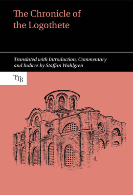 Chronicle of the Logothete (Translated Texts for Byzantinists Lup) By Staffan Wahlgren (Commentaries by), Staffan Wahlgren (Translator) Cover Image