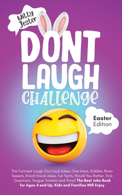 Don't Laugh Challenge - Easter Edition The Funniest Laugh Out Loud Jokes, One-Liners, Riddles, Brain Teasers, Knock Knock Jokes, Fun Facts, Would You By Witty Jester Cover Image