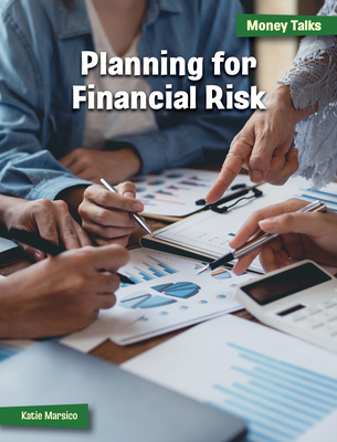 Planning for Financial Risk (21st Century Skills Library: Money Talks: 21st Century Financial Literacy)