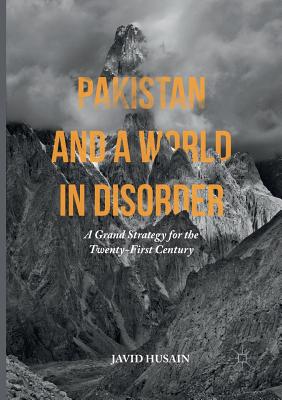 Pakistan and a World in Disorder: A Grand Strategy for the Twenty-First Century By Javid Husain Cover Image