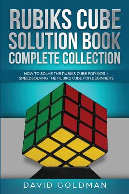 Rubik's Cube Solution Book Complete Collection: How to Solve the Rubik's Cube Faster for Kids + Speedsolving the Rubik's Cube for Beginners Cover Image