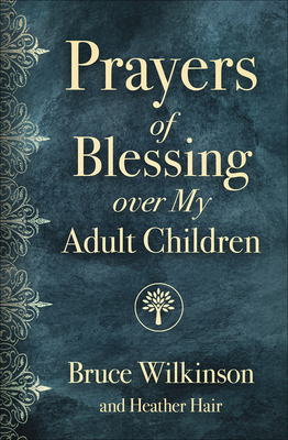 Prayers of Blessing Over My Adult Children By Bruce Wilkinson, Heather Hair Cover Image