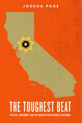 The Toughest Beat: Politics, Punishment, and the Prison Officers Union in California (Studies in Crime and Public Policy) Cover Image