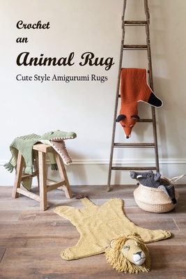 Crochet an Animal Rug: Cute Style Amigurumi Rugs: Animal Rugs Crocheted Cover Image