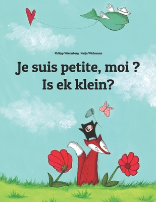 Je suis petite, moi ? Is ek klein?: Un livre d'images pour les enfants (Edition bilingue français-afrikaans) Cover Image