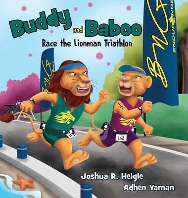 Buddy and Baboo Race the Lionman Triathlon By Joshua R. Heigle Cover Image