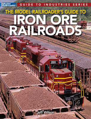 Model Railroader's Guide to Iron Ore Railroads By Jeff Wilson Cover Image