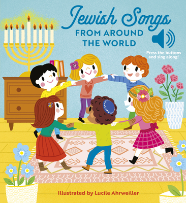 Jewish Songs From Around the World: A Musical Board Book for Babies and Toddlers By Kalaniot Books (Editor), Lucile Ahrweiller (Illustrator) Cover Image