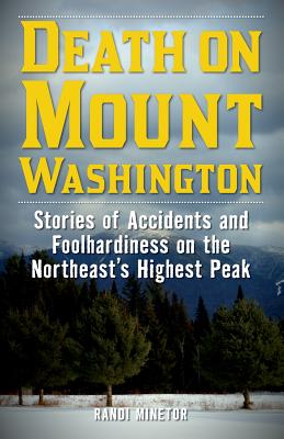 Death on Mount Washington: Stories of Accidents and Foolhardiness on the Northeast's Highest Peak (Non-Fiction) By Randi Minetor Cover Image
