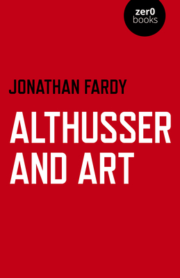 Althusser and Art: Political and Aesthetic Theory Cover Image
