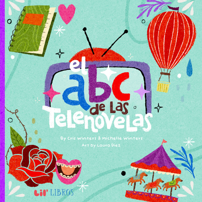 El ABC de las Telenovelas By Michelle Winters, Cris Winters, Laura Díez (Illustrator) Cover Image