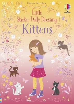 Little Sticker Dolly Dressing Kittens By Fiona Watt, Lizzie Mackay (Illustrator) Cover Image
