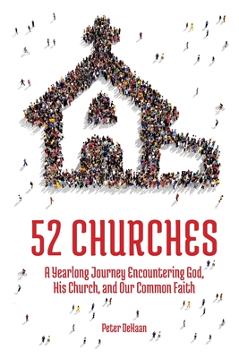 52 Churches: A Yearlong Journey Encountering God, His Church, and Our Common Faith Cover Image