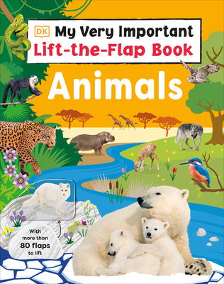 My Very Important Lift-the-Flap Book: Animals: With More Than 80 Flaps to Lift (My Very Important  Lift-the-Flap)