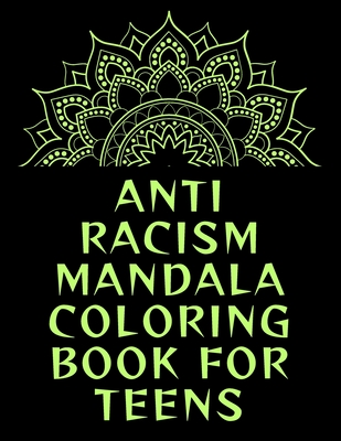 Anti Racism Mandala Coloring Book for Teens: 139 Amazing Patterns Adult Coloring Book with Fun, Easy, and Relaxing Coloring Pages mandala coloring boo Cover Image