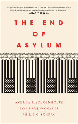The End of Asylum By Philip G. Schrag, Andrew I. Schoenholtz, Jaya Ramji-Nogales Cover Image