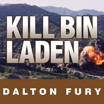 Kill Bin Laden Lib/E: A Delta Force Commander's Account of the Hunt for the World's Most Wanted Man By Dalton Fury, David Drummond (Read by) Cover Image