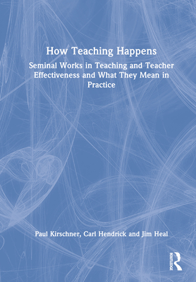 How Teaching Happens: Seminal Works in Teaching and Teacher Effectiveness and What They Mean in Practice Cover Image