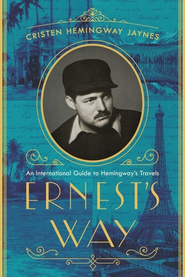 Ernest's Way: An International Journey Through Hemingway's Life Cover Image