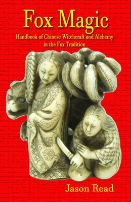 Fox Magic: Handbook of Chinese Witchcraft and Alchemy in the Fox Tradition By Jason Read Cover Image