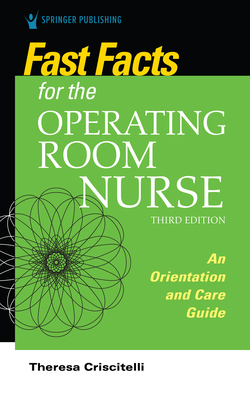 Fast Facts for the Operating Room Nurse, Third Edition: An Orientation and Care Guide By Theresa Criscitelli Cover Image