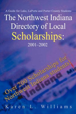 The Northwest Indiana Directory of Local Scholarships: A Guide for Lake, LaPorte and Porter County Students Cover Image