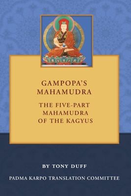 Gampopa's Mahamudra: The Five-Part Mahamudra of the Kagyus By Tony Duff Cover Image