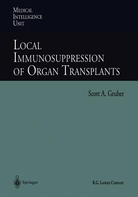 Local Immunosuppression of Organ Transplants (Medical Intelligence Unit (Unnumbered)) Cover Image