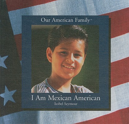 I Am Mexican American (Our American Family)