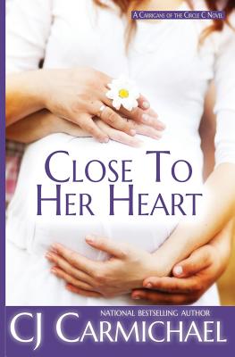 Cover for Close to Her Heart (Carrigans of the Circle C #3)