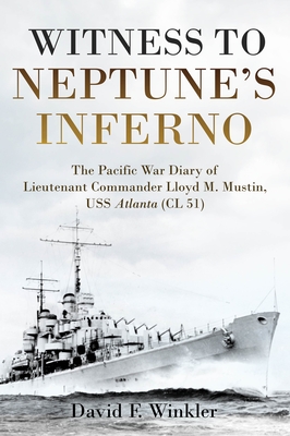 Witness to Neptune's Inferno: The Pacific War Diary of Lieutenant Commander Lloyd M. Mustin, USS Atlanta (CL 51) Cover Image