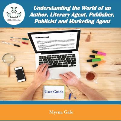 Understanding the World of an Author, Literary Agent, Publisher, Publicist and Marketing Agent Cover Image