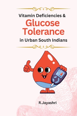 Vitamin Deficiencies and Glucose Tolerance in Urban South Indians By R. Jayashri Cover Image