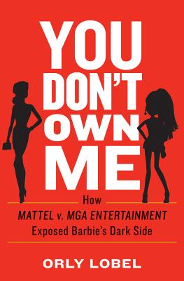 You Don't Own Me: How Mattel v. MGA Entertainment Exposed Barbie's Dark Side Cover Image