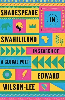 Shakespeare in Swahililand: In Search of a Global Poet By PhD Wilson-Lee, Edward Cover Image