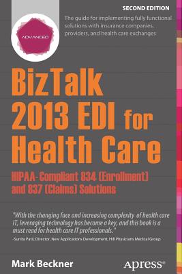 BizTalk 2013 EDI for Health Care: Hipaa-Compliant 834 (Enrollment) and 837 (Claims) Solutions By Mark Beckner Cover Image