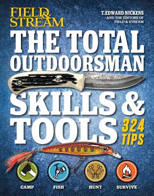 The Total Outdoorsman Skills & Tools Manual (Field & Stream): 312 Essential Skills