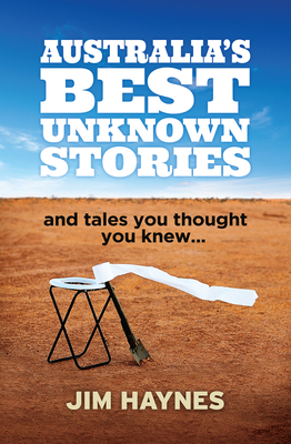 Australia's Best Unknown Stories: And Tales You Thought You Knew... By Jim Haynes Cover Image