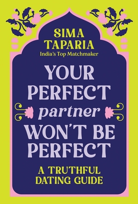 Your Perfect Partner Won't Be Perfect: A Truthful Dating Guide By Sima Taparia Cover Image