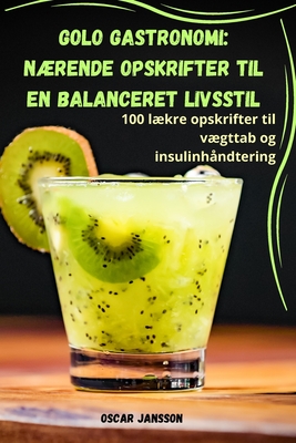Golo Gastronomi: NÆrende Opskrifter Til En Balanceret Livsstil By Oscar Jansson Cover Image
