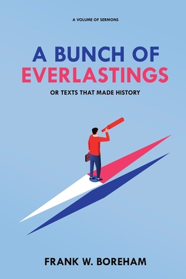 A Bunch of Everlastings, or Texts That Made History: A Volume of Sermons Cover Image