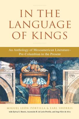 In the Language of Kings: An Anthology of Mesoamerican Literature, Pre-Columbian to the Present cover