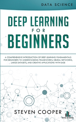 Deep Learning for Beginners: A comprehensive introduction of deep learning fundamentals for beginners to understanding frameworks, neural networks, Cover Image