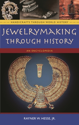 Jewelrymaking Through History: An Encyclopedia (Handicrafts Through World History) Cover Image