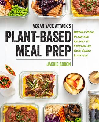 Vegan Yack Attack's Plant-Based Meal Prep: Weekly Meal Plans and Recipes to Streamline Your Vegan Lifestyle By Jackie Sobon Cover Image
